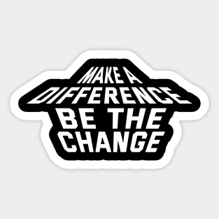 Make A Difference Be The Change Sticker